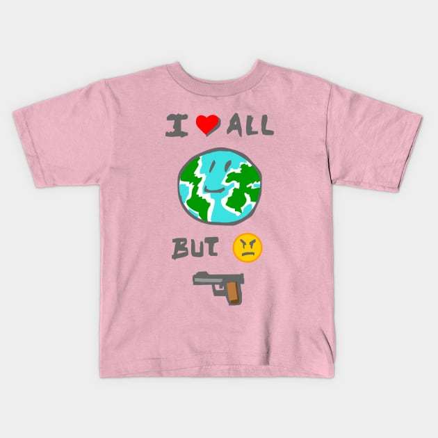 I love all the world but I hate weapons Kids T-Shirt by elkingrueso